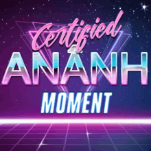 a poster that says certified ananh moment on it