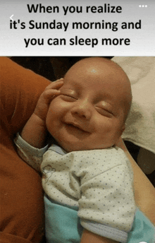 a baby is smiling with the caption " when you realize it 's sunday morning and you can sleep more " above it