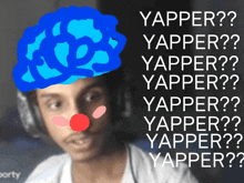 a man with a clown nose has a brain drawn on his head with the words yapper written above him