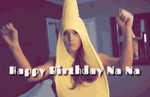 a woman in a banana costume with the words happy birthday na na below her