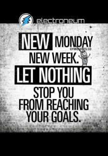 a poster that says " new monday new week let nothing stop you from reaching your goals " on it