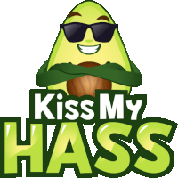 a cartoon of an avocado wearing sunglasses with the words kiss my hass written below it