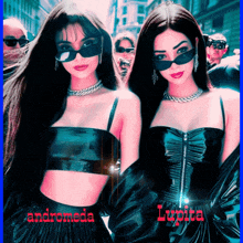 two women wearing sunglasses are standing next to each other with the words andromeda and lupita on the bottom