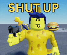 a spongebob character holding a gun and a hamburger with the words shut up above him