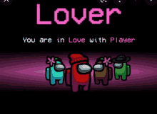 among us characters with the words lover you are in love with player on the bottom