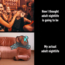 how i thought adult nightlife is going to be my actual adult nightlife with a picture of a man laying on a couch