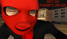 a person wearing a red mask with the words get on forsetti or die behind them