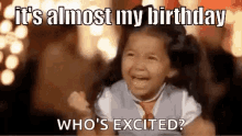 it 's almost my birthday who 's excited ? a little girl is crying and smiling .