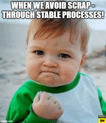 a baby with a fist in the air and a caption that says " when we avoid scrap through stable processes "