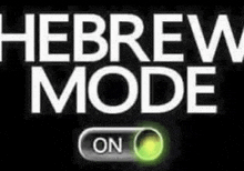 a sign that says hebrew mode on with a green button