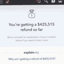 a screenshot of a website that says `` you 're getting a $ 425,315 refund so far '' .