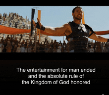 the entertainment for man ended and the absolute rule of the kingdom of god honored with a picture of a gladiator