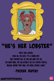 a poster with phoebe buffay 's quote about her lobster