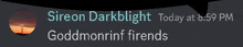 sireon darklight today at 6:59 pm goddmonrinf fiends