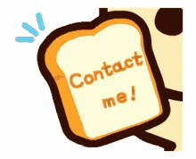 a slice of bread with the words contact me written on it