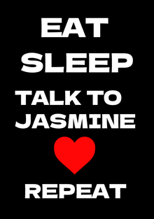 a poster that says eat sleep talk to jasmine and repeat