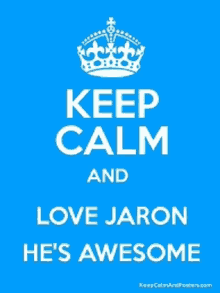 a blue keep calm and love jaron he 's awesome sign