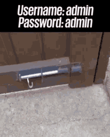 a door with a latch that says username admin password admin on it