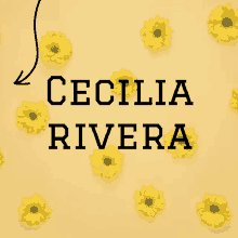 the name cecilia rivera is on a yellow background with yellow flowers