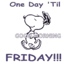 a cartoon of snoopy with the words `` one day 'til friday '' .