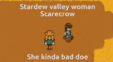 stardew valley woman scarecrow she kinda bad doe is written on a video game screen