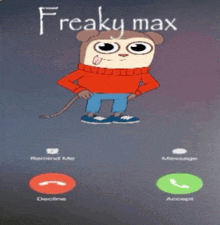 a cartoon character called freaky max is on a phone call