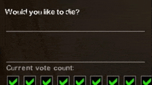 a screen that says `` would you like to die '' with a current vote count .