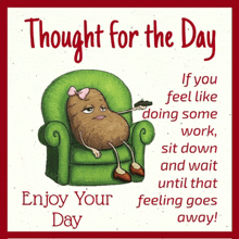 a cartoon of a potato sitting in a chair with the words thought for the day enjoy your day below it