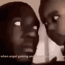 a man and a woman are looking at each other with the words when angel gaming and drawing is not online below them