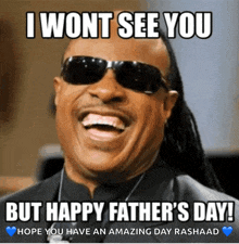 a picture of a man wearing sunglasses that says i won t see you but happy father 's day