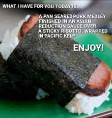 a pan seared pork medley is wrapped in seaweed and rice