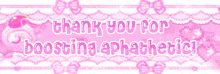 a pink banner that says thank you for boosting aphathetics