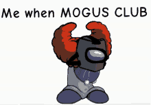 a cartoon of a clown with the words " me when mogus club " below it