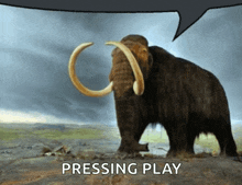 a picture of a mammoth with a speech bubble saying pressing play