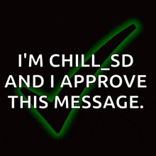 a green check mark with the words " i 'm chill sd and i approve this message "