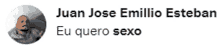 juan jose emillio esteban eu quero sexo is written below a picture