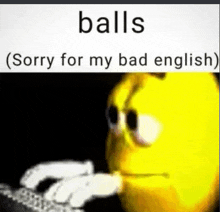 a yellow smiley face is typing on a keyboard with a caption that says balls sorry for my bad english