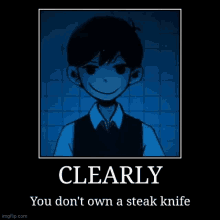 a poster with a picture of a boy and the words `` clearly you don 't own a steak knife '' .