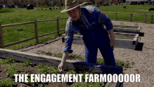 a man in a straw hat is working in a garden with the words " the engagement farmooooor " written below him