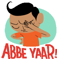 a cartoon of a man covering his face with his hand and the words abbe yaar below him