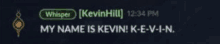 a screenshot of a video game that says " my name is kevin "