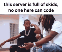 two men sitting next to each other with a caption that says " this server is full of skids no one here can code "