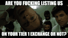 a man is upside down with a caption that says " are you fucking listing us on your tier 1 exchange or not ? "