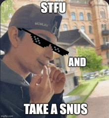 a man wearing sunglasses and a hat with the words stfu and take a snus