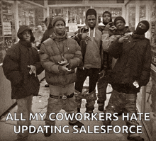 a group of young men are posing for a photo with the caption all my coworkers hate updating salesforce