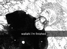 a black and white drawing of a man with the words " wallahi i 'm finished " below it