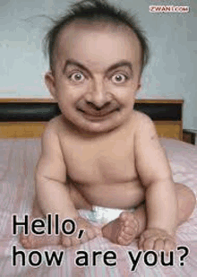 a baby with a mr bean face is sitting on a bed and asking how are you .