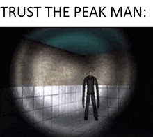 a slender man standing in a dark room with the words trust the peak man