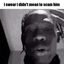 a black and white photo of a man swears he didn 't mean to scam him