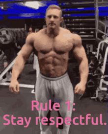 a muscular man is standing in a gym with the words rule 1 : stay respectful on the bottom